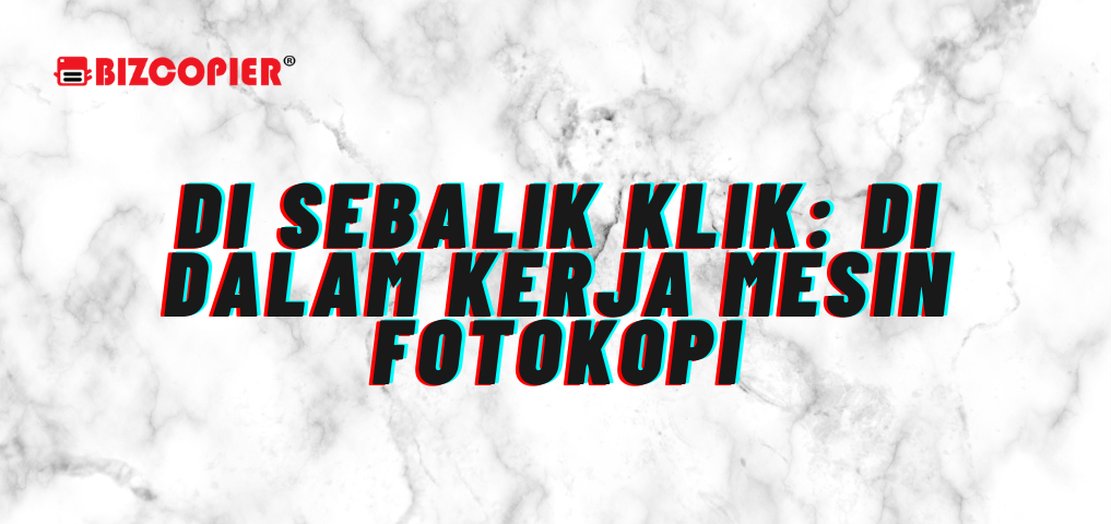 Di Sebalik Klik: Di Dalam Kerja Mesin Fotokopi